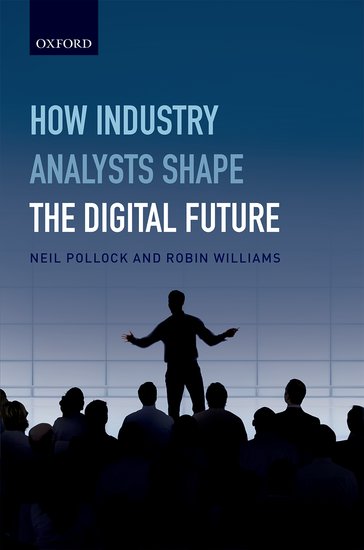 How industry analysts shape the digital future, by Neil Pollock and Robin Williams